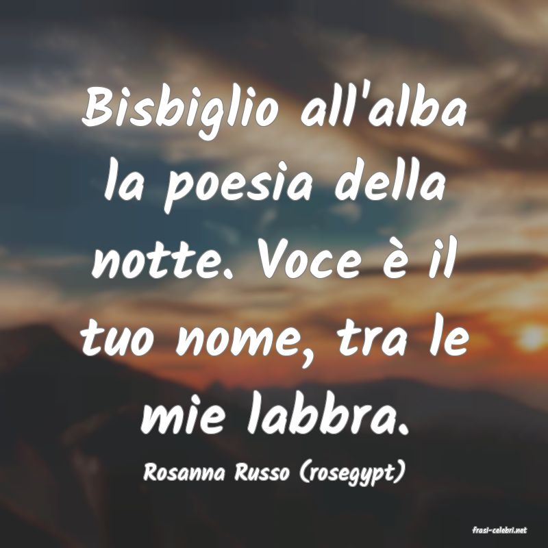 frasi di  Rosanna Russo (rosegypt)
