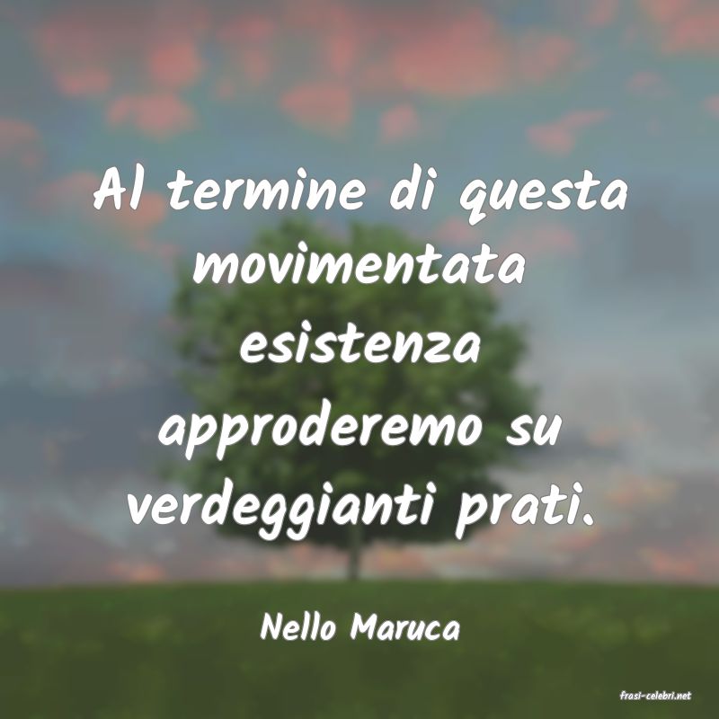 frasi di  Nello Maruca
