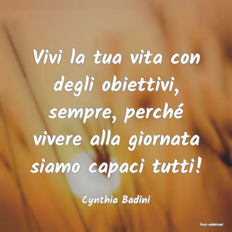 frasi di  Cynthia Badini
