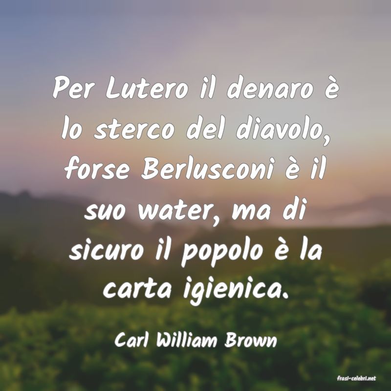 frasi di  Carl William Brown
