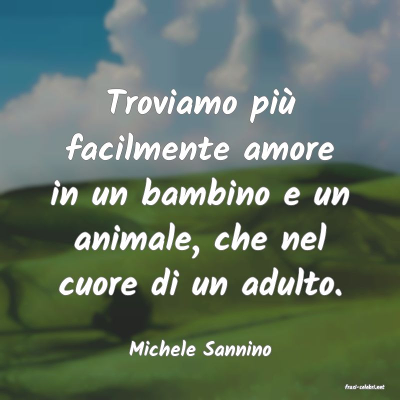 frasi di  Michele Sannino
