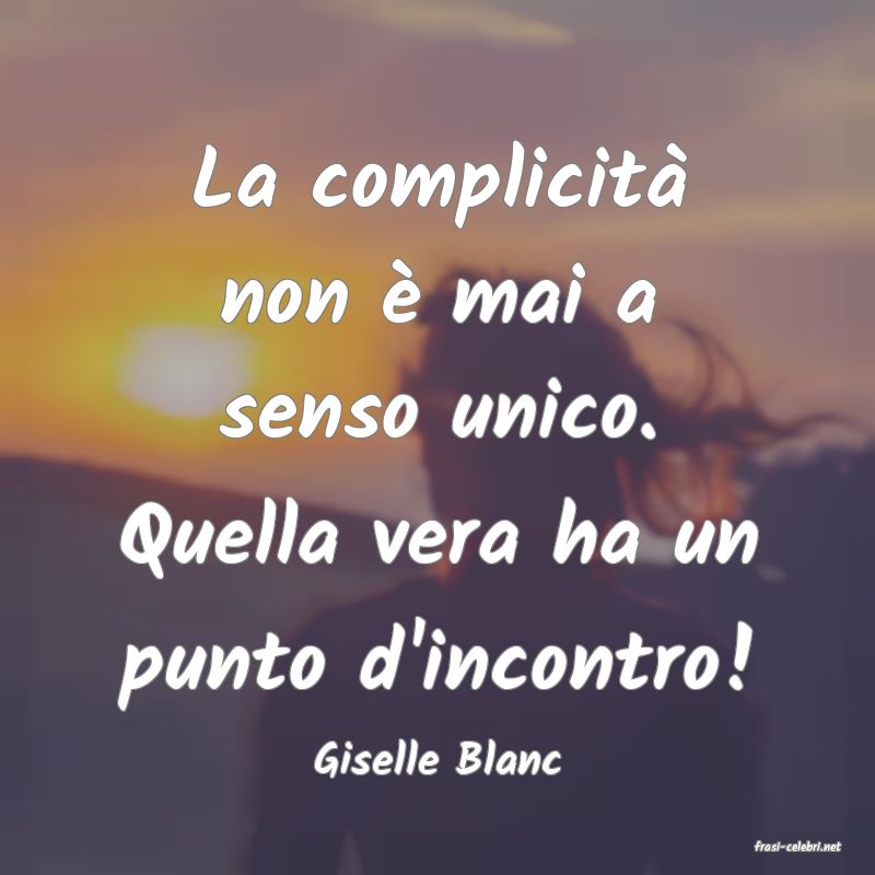 frasi di  Giselle Blanc
