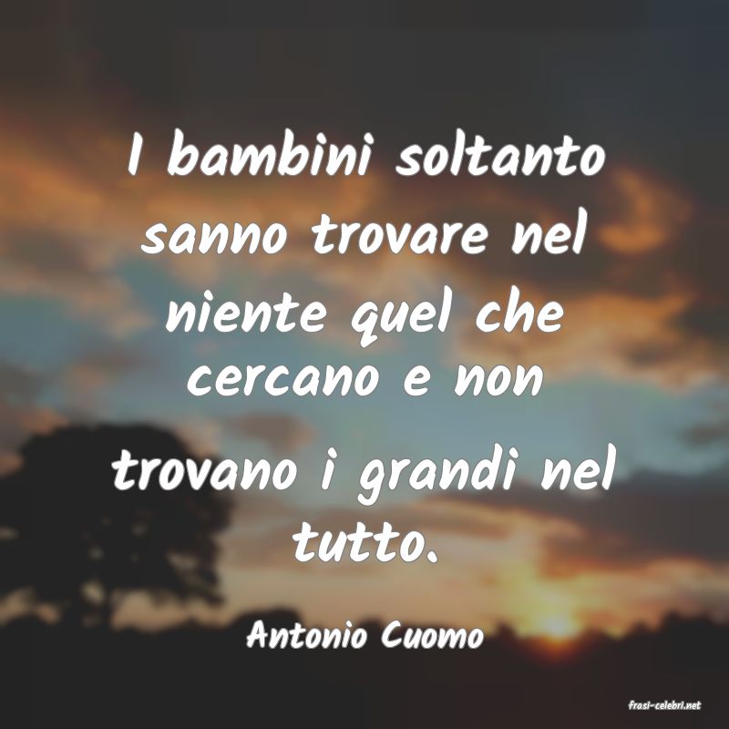 frasi di  Antonio Cuomo
