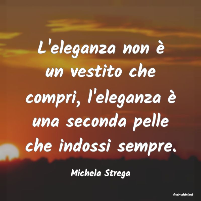 frasi di  Michela Strega
