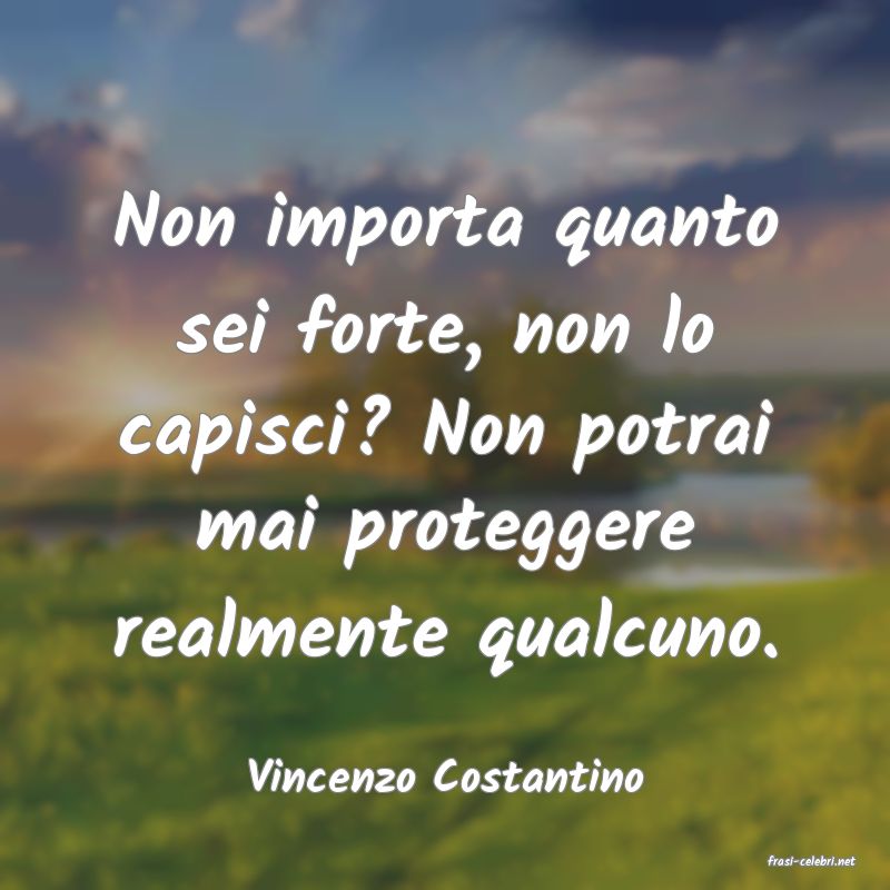 frasi di  Vincenzo Costantino
