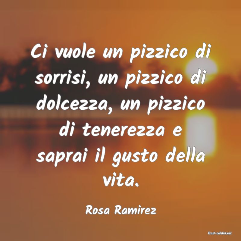 frasi di  Rosa Ramirez
