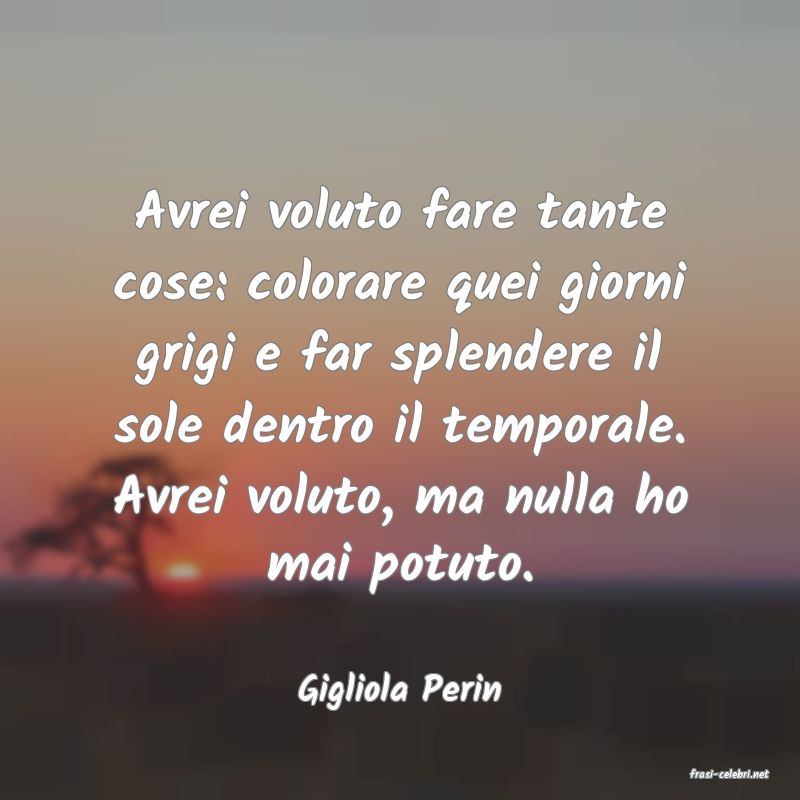 frasi di  Gigliola Perin

