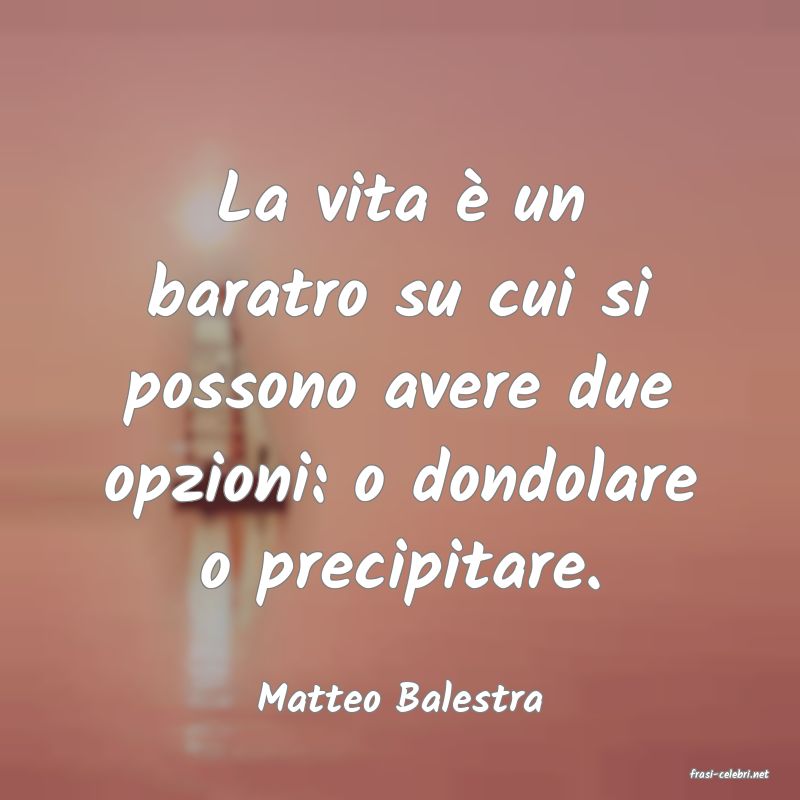 frasi di  Matteo Balestra
