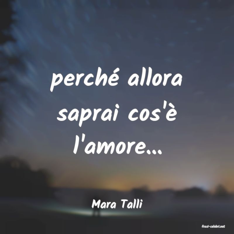 frasi di  Mara Talli

