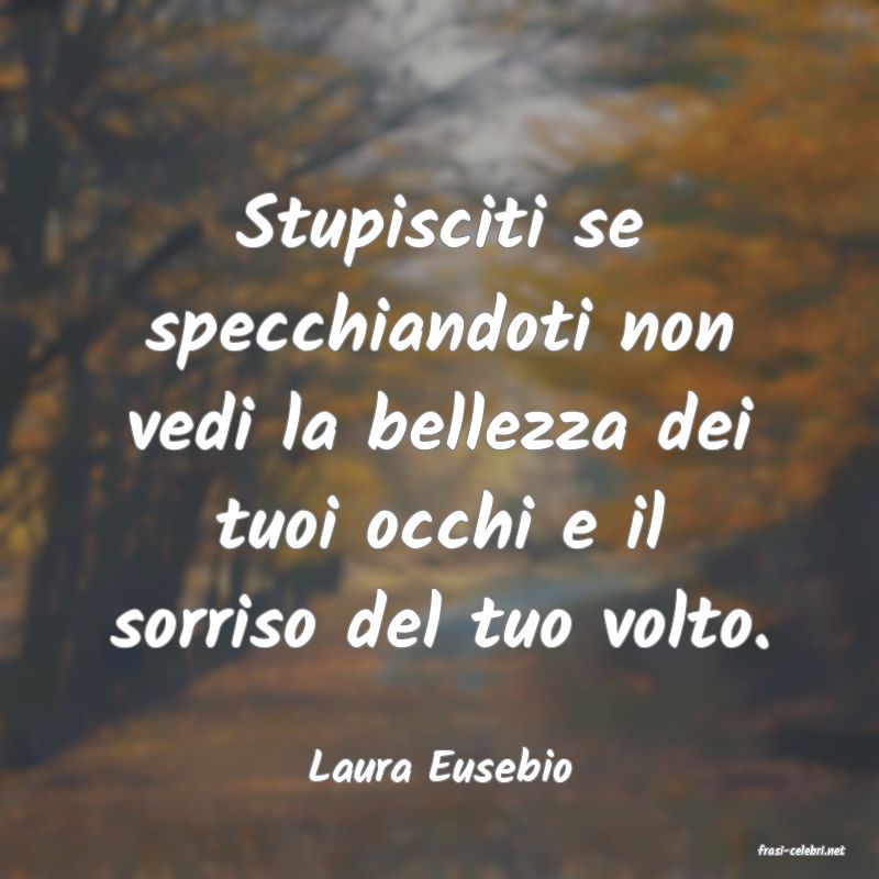 frasi di  Laura Eusebio
