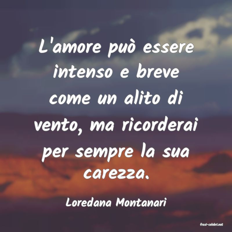 frasi di  Loredana Montanari
