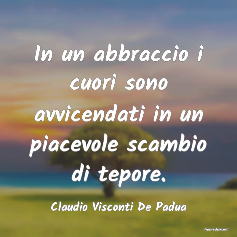 frasi di  Claudio Visconti De Padua

