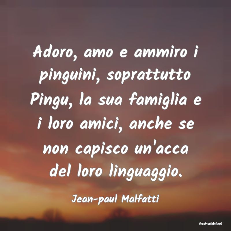frasi di  Jean-paul Malfatti
