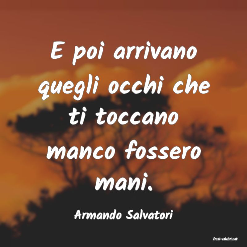 frasi di  Armando Salvatori
