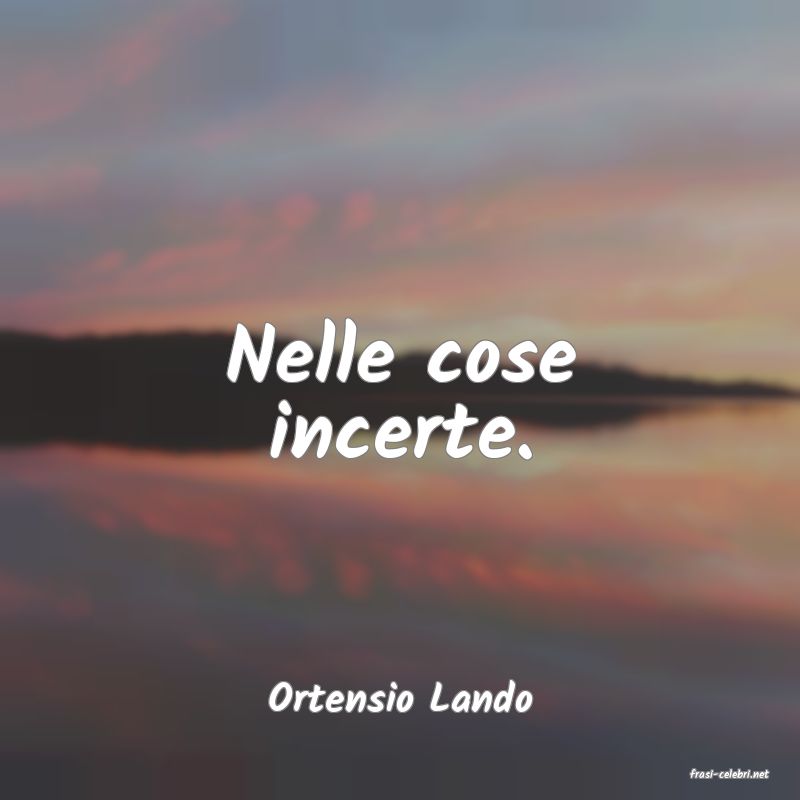 frasi di  Ortensio Lando
