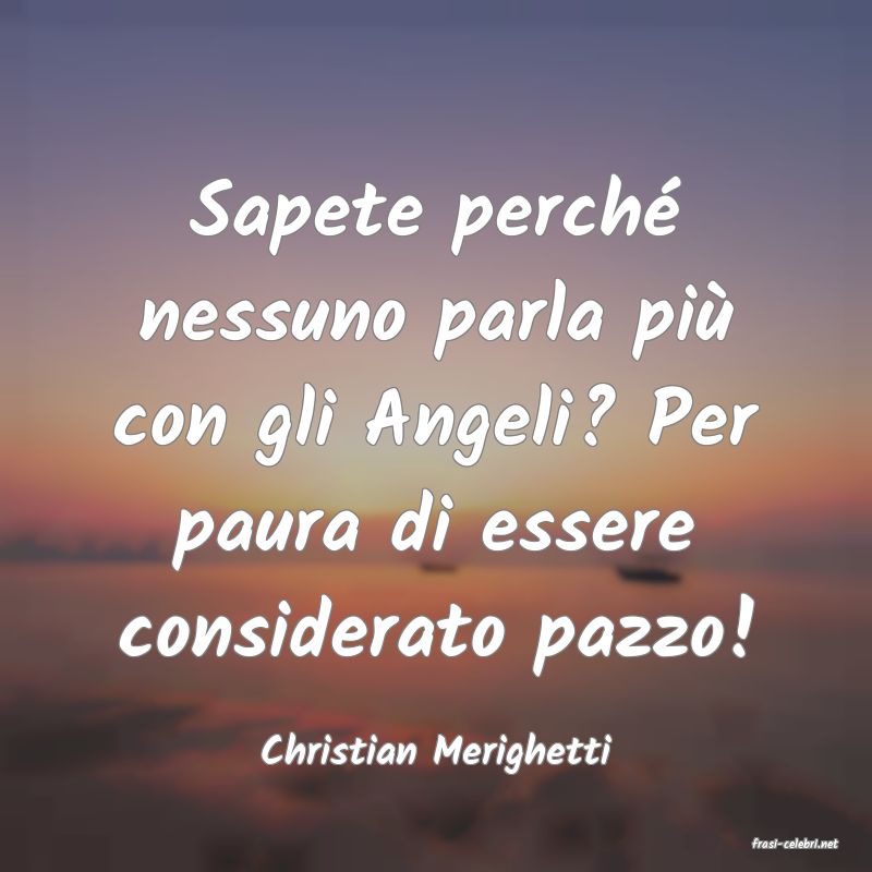 frasi di  Christian Merighetti
