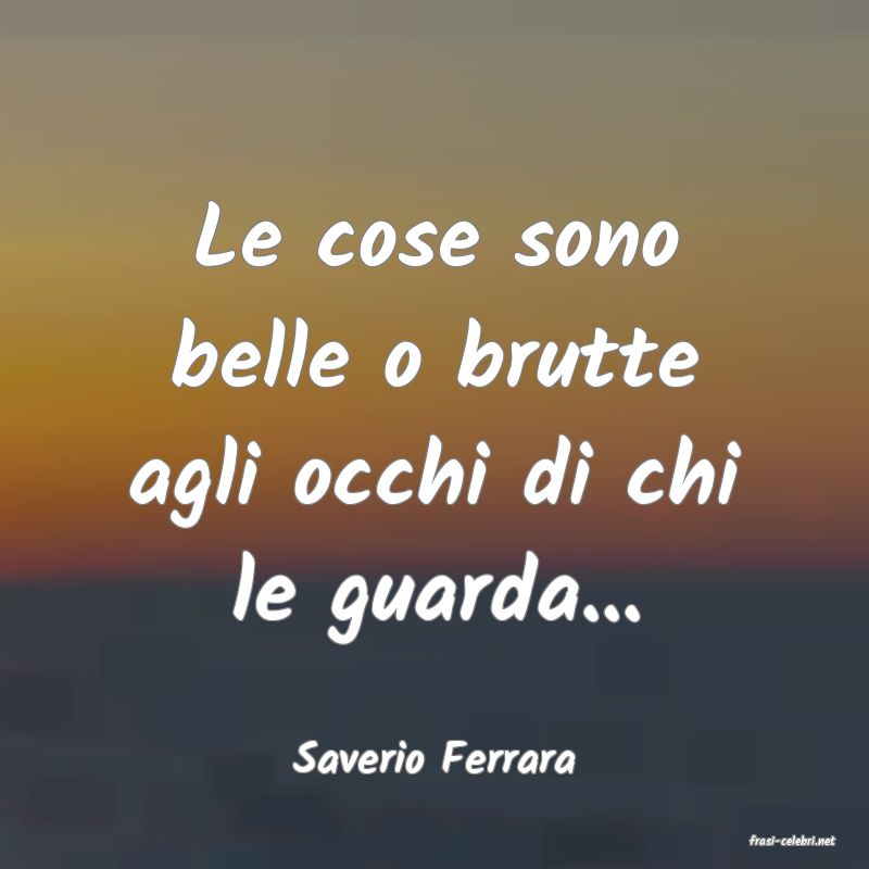 frasi di  Saverio Ferrara
