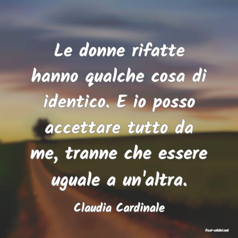frasi di  Claudia Cardinale
