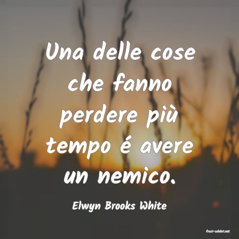 frasi di  Elwyn Brooks White
