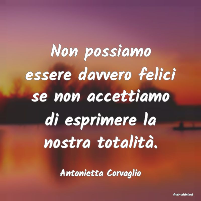 frasi di  Antonietta Corvaglio
