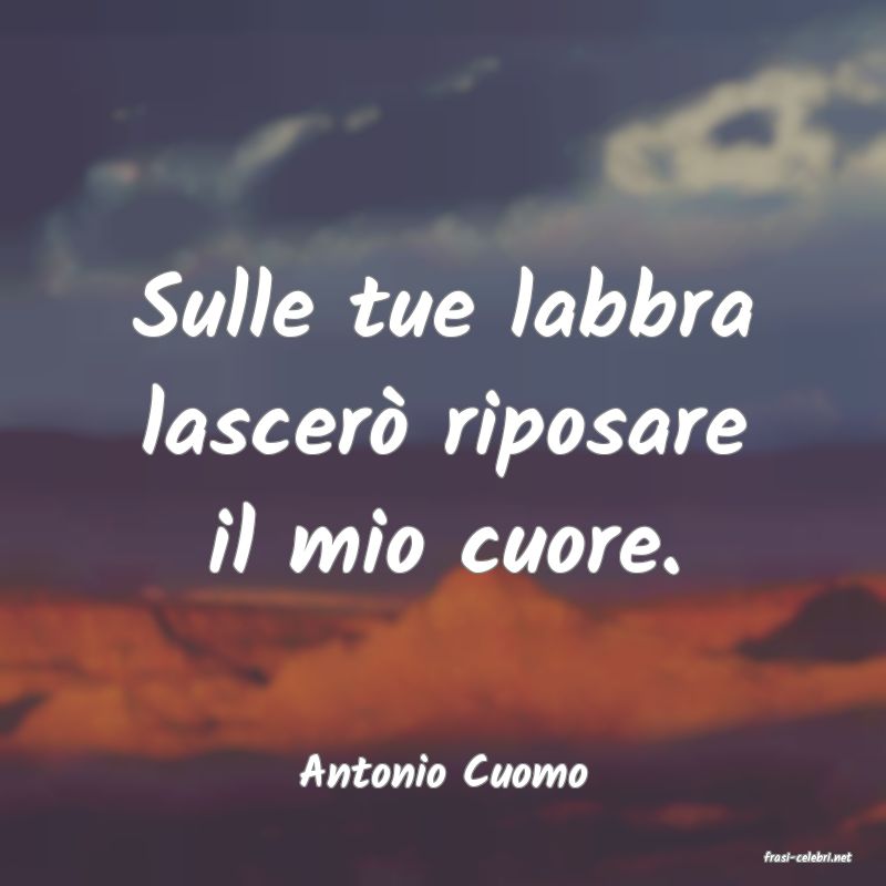 frasi di  Antonio Cuomo
