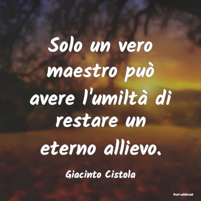 frasi di  Giacinto Cistola
