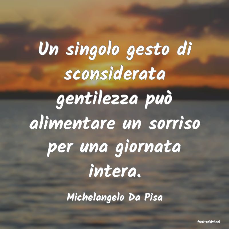 frasi di  Michelangelo Da Pisa
