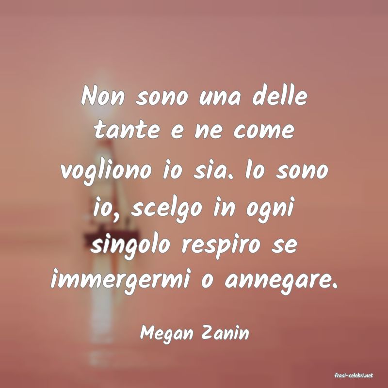 frasi di  Megan Zanin
