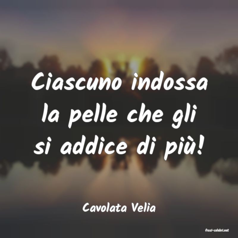 frasi di  Cavolata Velia

