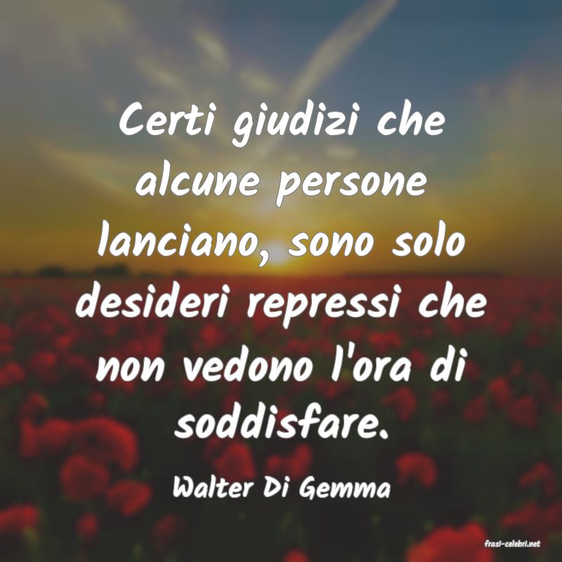 frasi di  Walter Di Gemma

