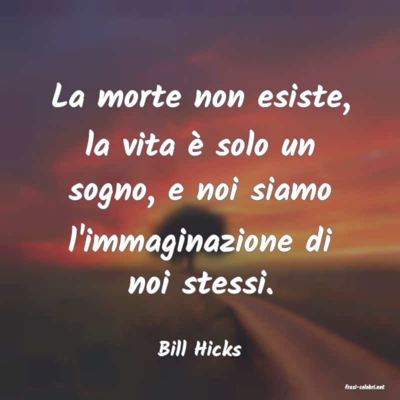 frasi di  Bill Hicks
