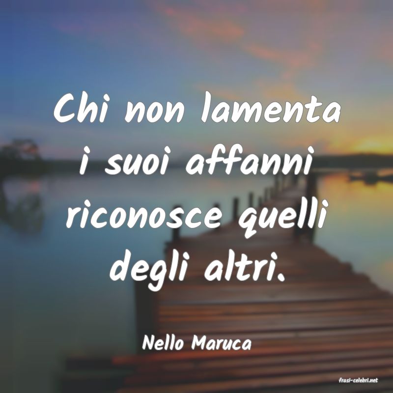 frasi di  Nello Maruca
