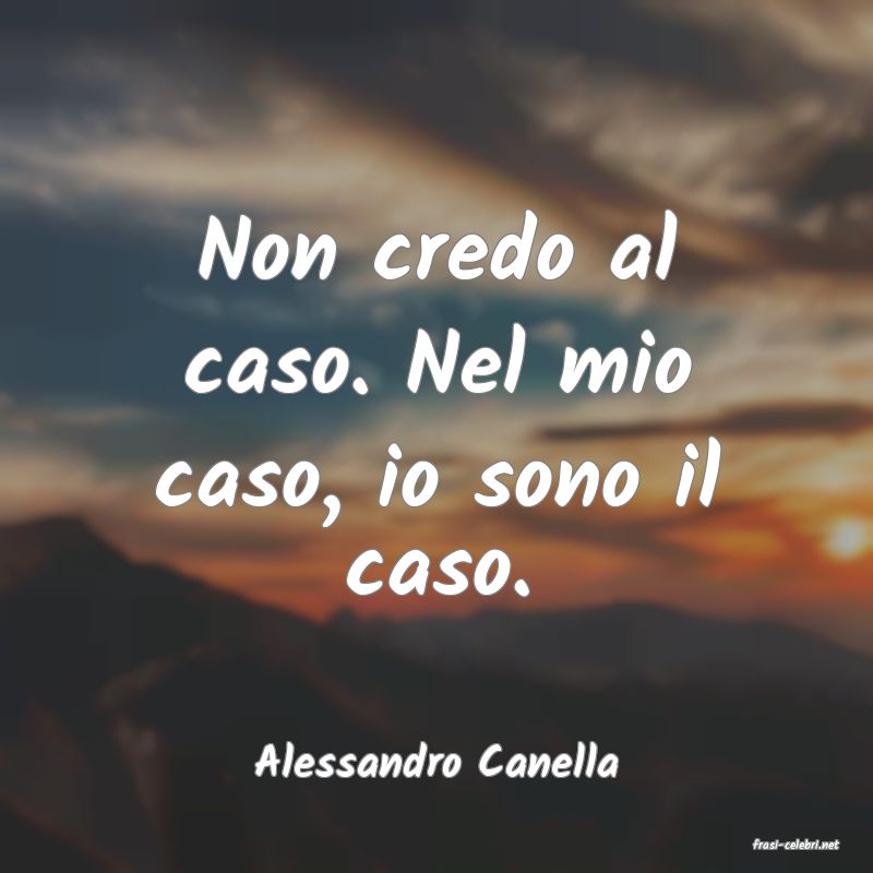 frasi di  Alessandro Canella
