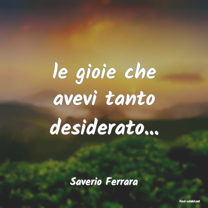 frasi di  Saverio Ferrara
