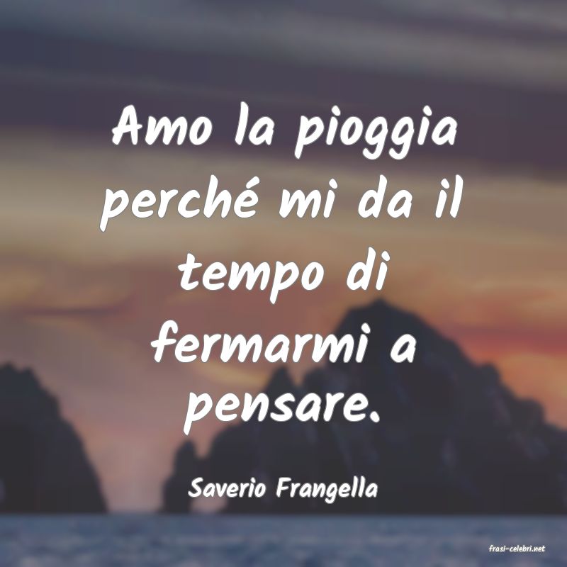 frasi di  Saverio Frangella
