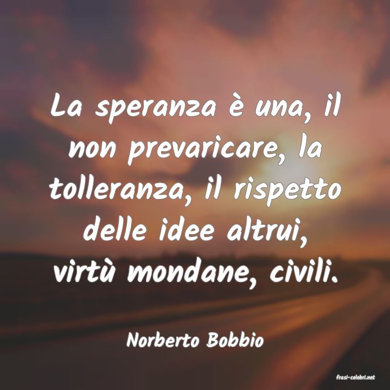 frasi di  Norberto Bobbio
