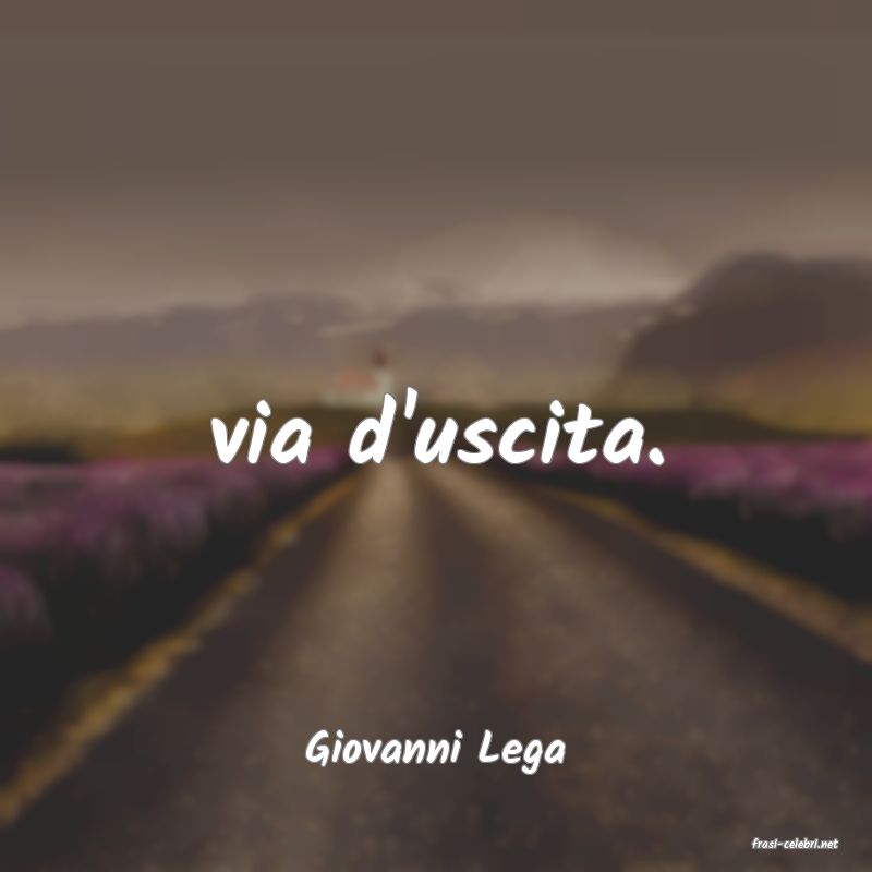 frasi di  Giovanni Lega
