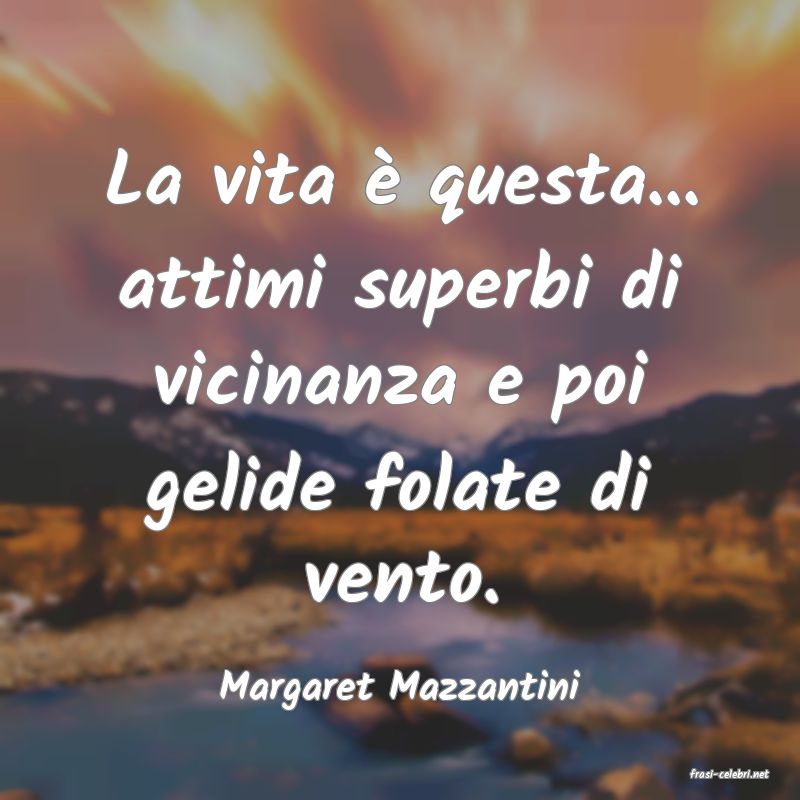 frasi di  Margaret Mazzantini
