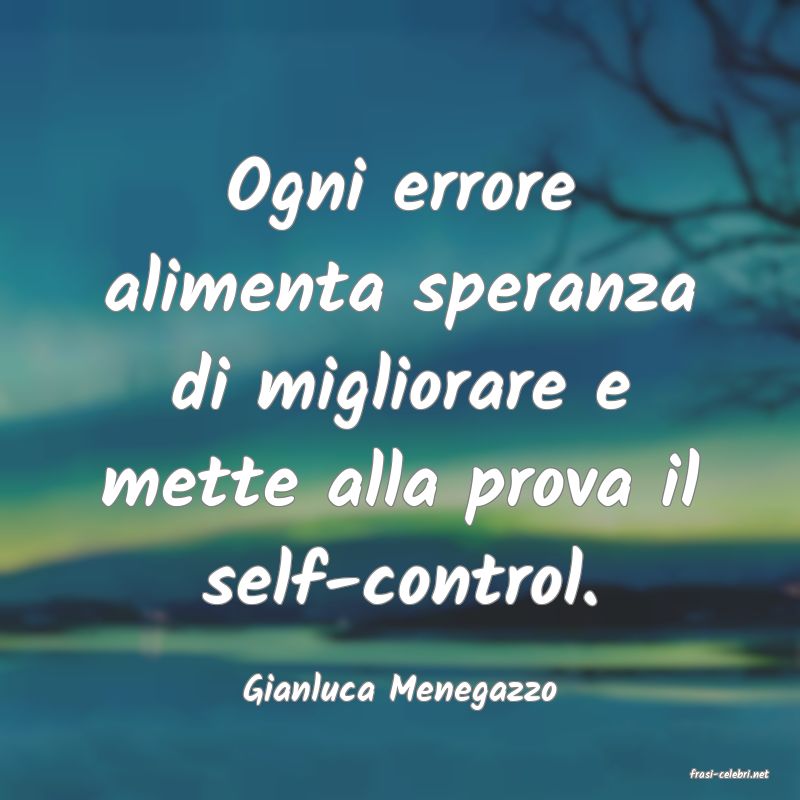 frasi di  Gianluca Menegazzo
