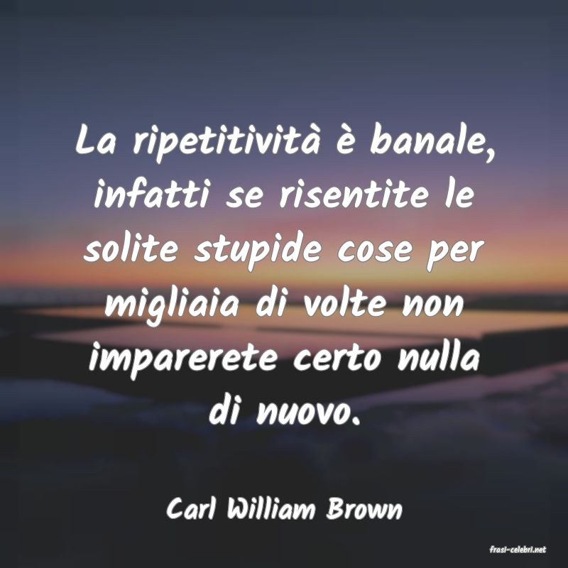 frasi di Carl William Brown