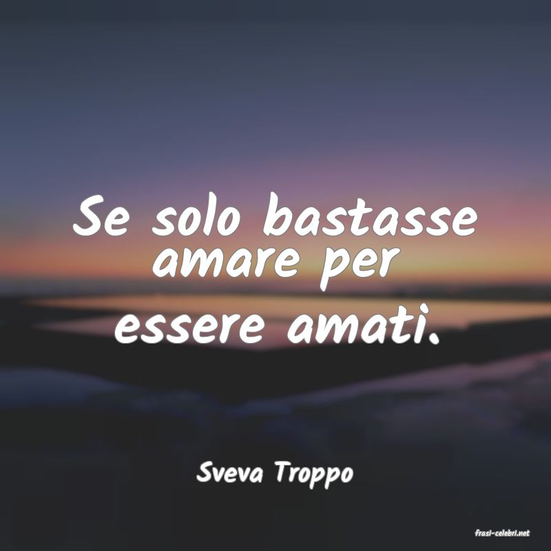 frasi di  Sveva Troppo
