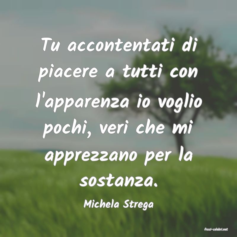 frasi di  Michela Strega
