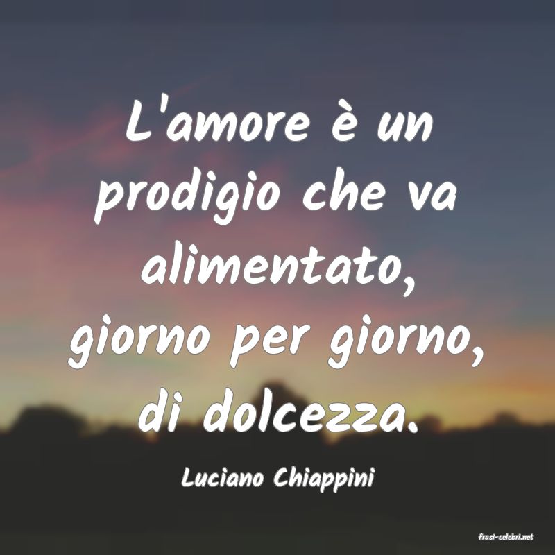 frasi di  Luciano Chiappini
