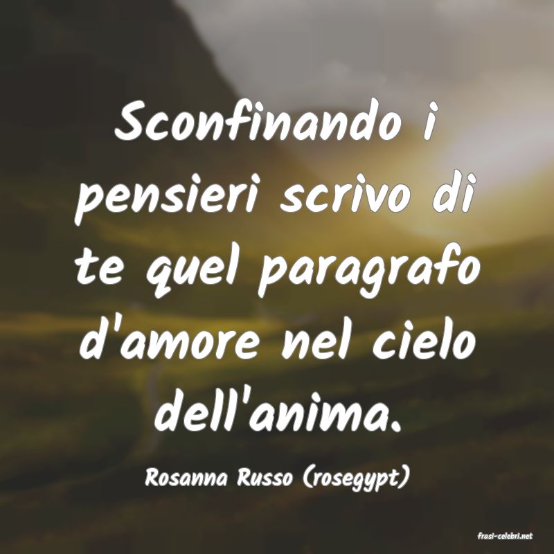 frasi di  Rosanna Russo (rosegypt)
