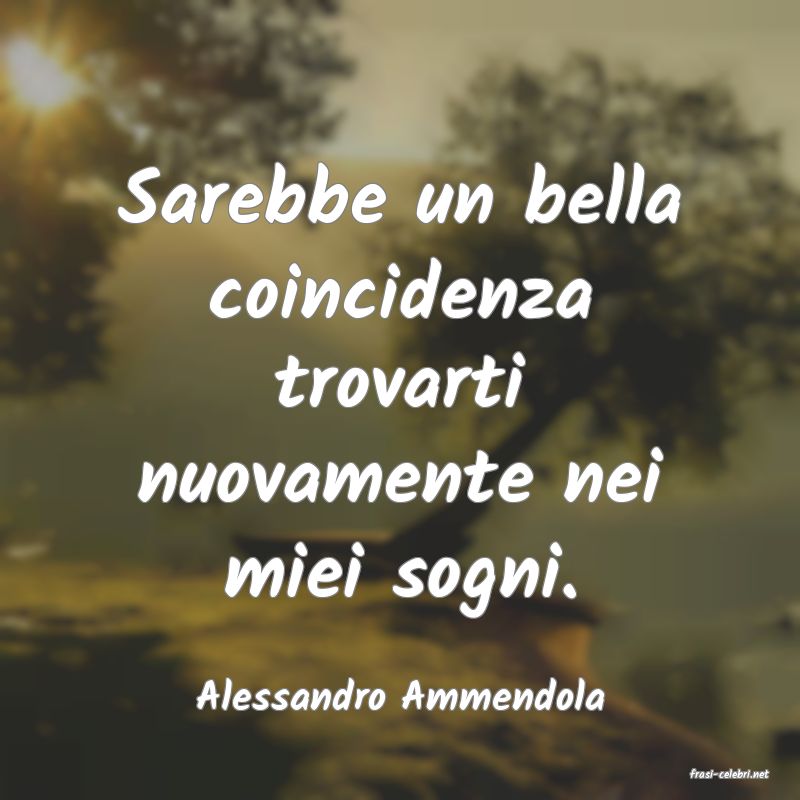 frasi di  Alessandro Ammendola

