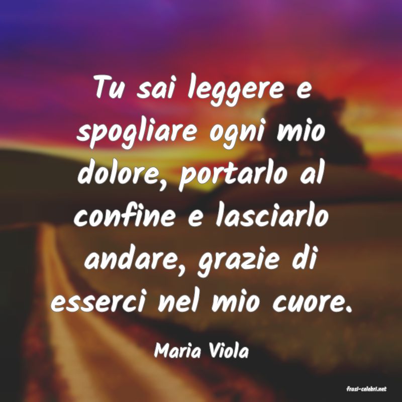 frasi di  Maria Viola
