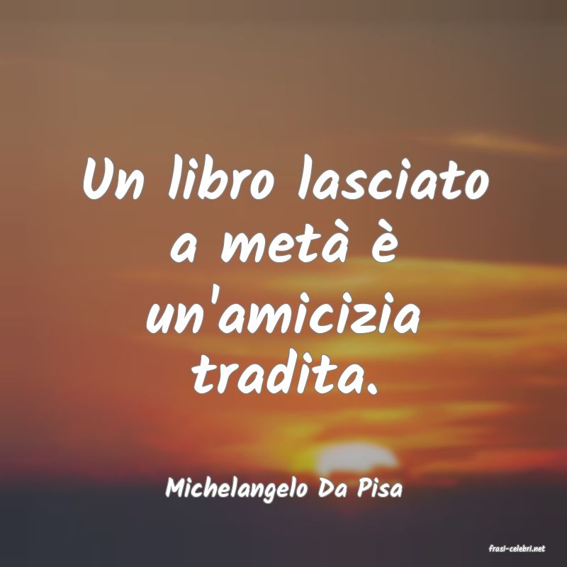 frasi di  Michelangelo Da Pisa
