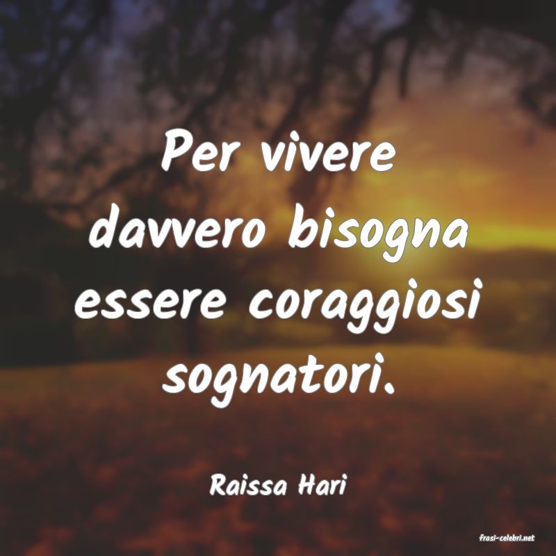 frasi di  Raissa Hari
