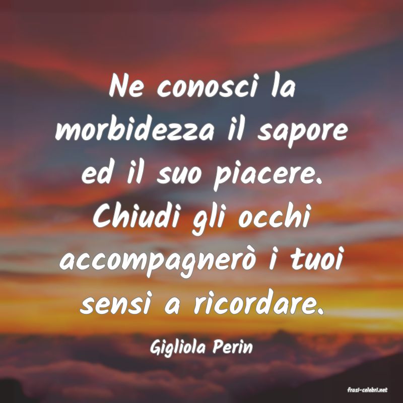 frasi di  Gigliola Perin
