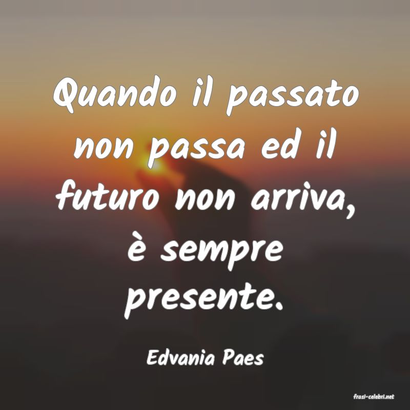 frasi di  Edvania Paes
